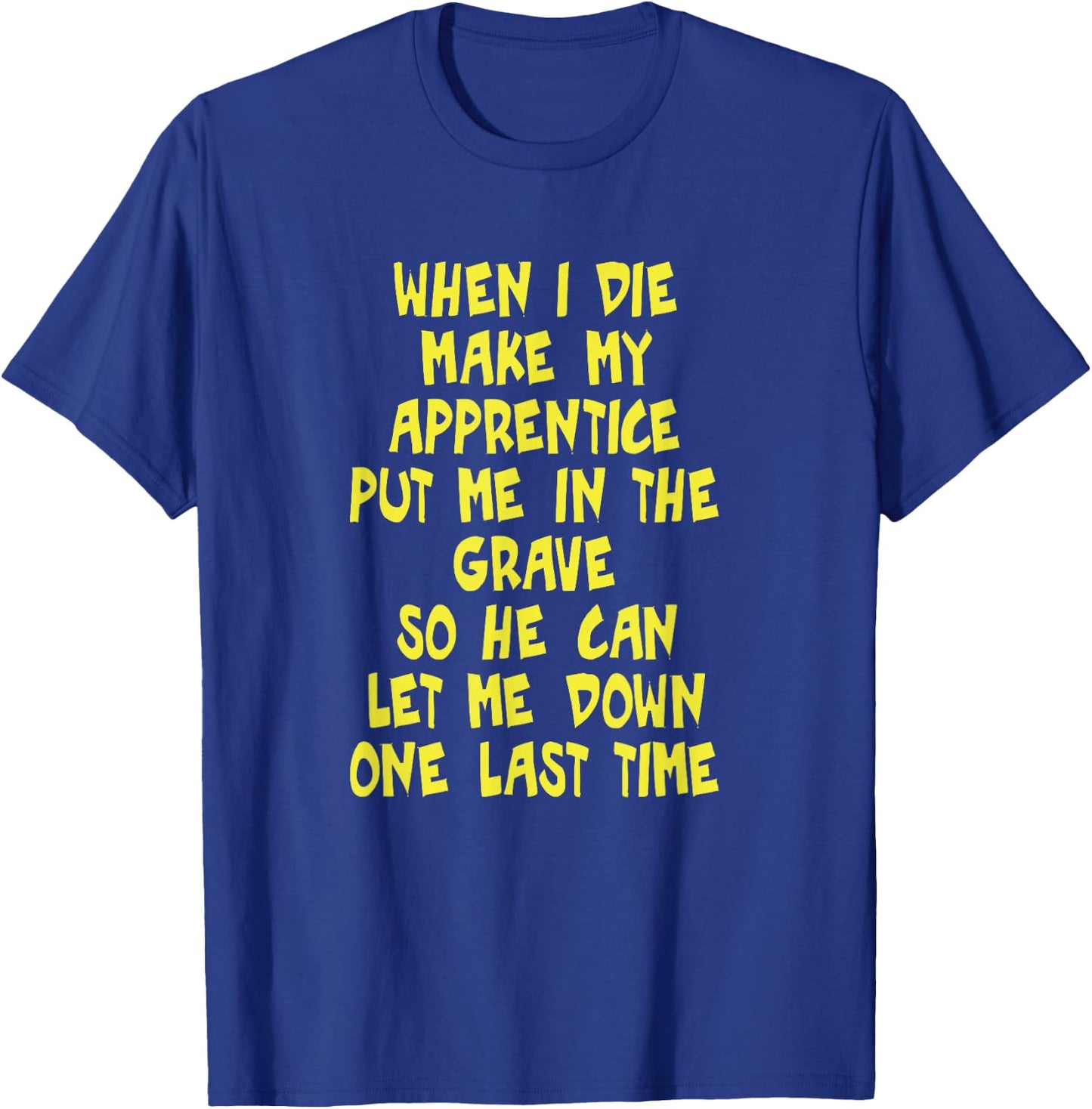 Make My Apprentice Put Me in Grave Journeyman Electrician T-Shirt - T-Shirt | Royal