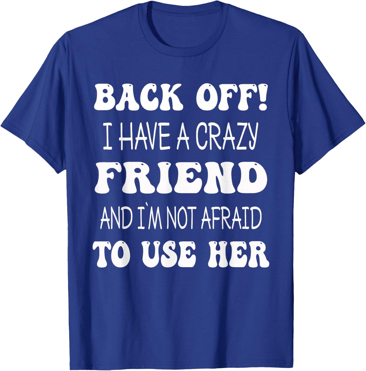 Back Off I Have A Crazy Friend Matching Bestie Match T-Shirt - T-Shirt | Royal