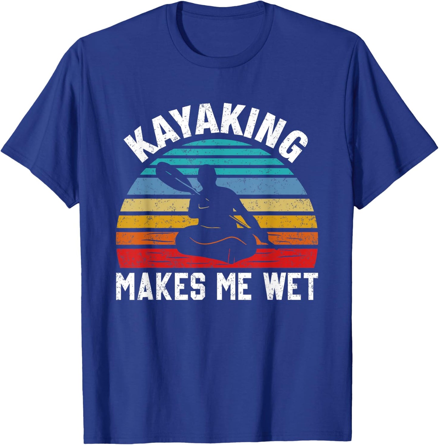 Kayaking Makes Me Wet Paddle Boating Adventure Sunset Kayak T-Shirt - T-Shirt | Royal
