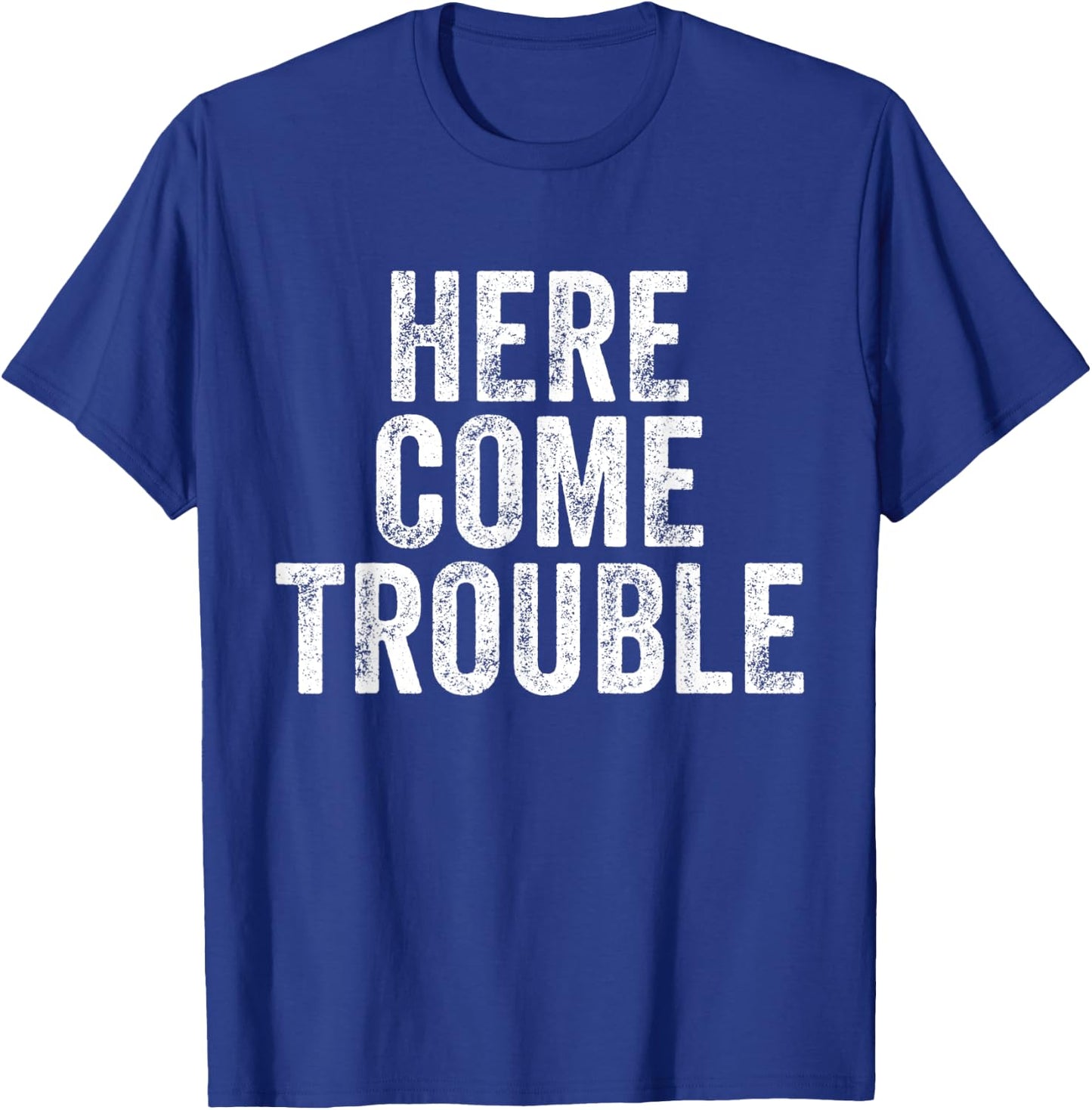 Here Comes Trouble Funny Saying Sarcastic T-Shirt - T-Shirt | Royal