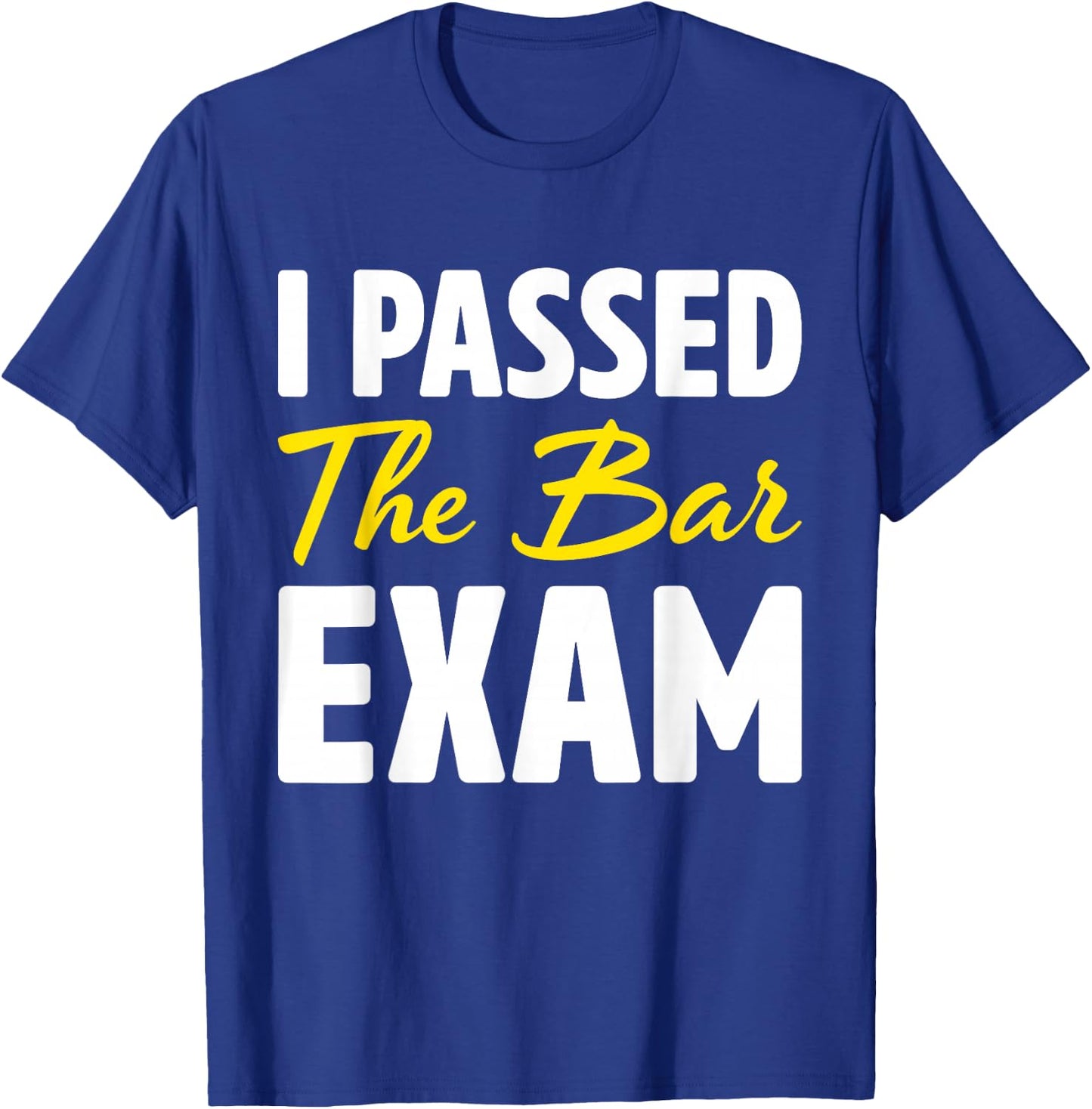 I Passed The Bar Exam Funny Law School Graduation Gift T-Shirt - T-Shirt | Royal