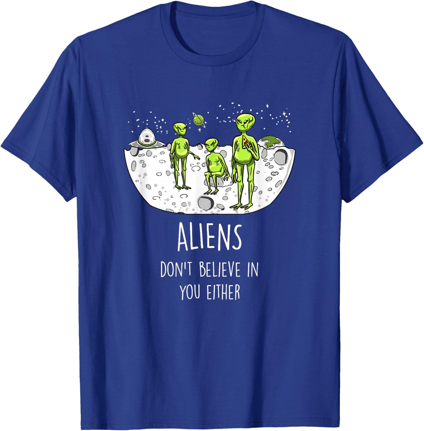 Aliens Don't Believe In You Either Funny ET Space Lover Gift T-Shirt - T-Shirt | Royal