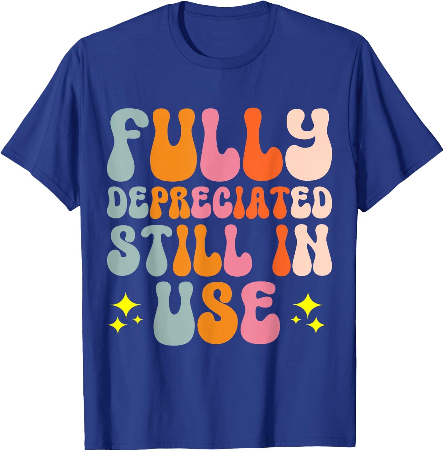 Fully Depreciated Still In Use T-Shirt - T-Shirt | Royal