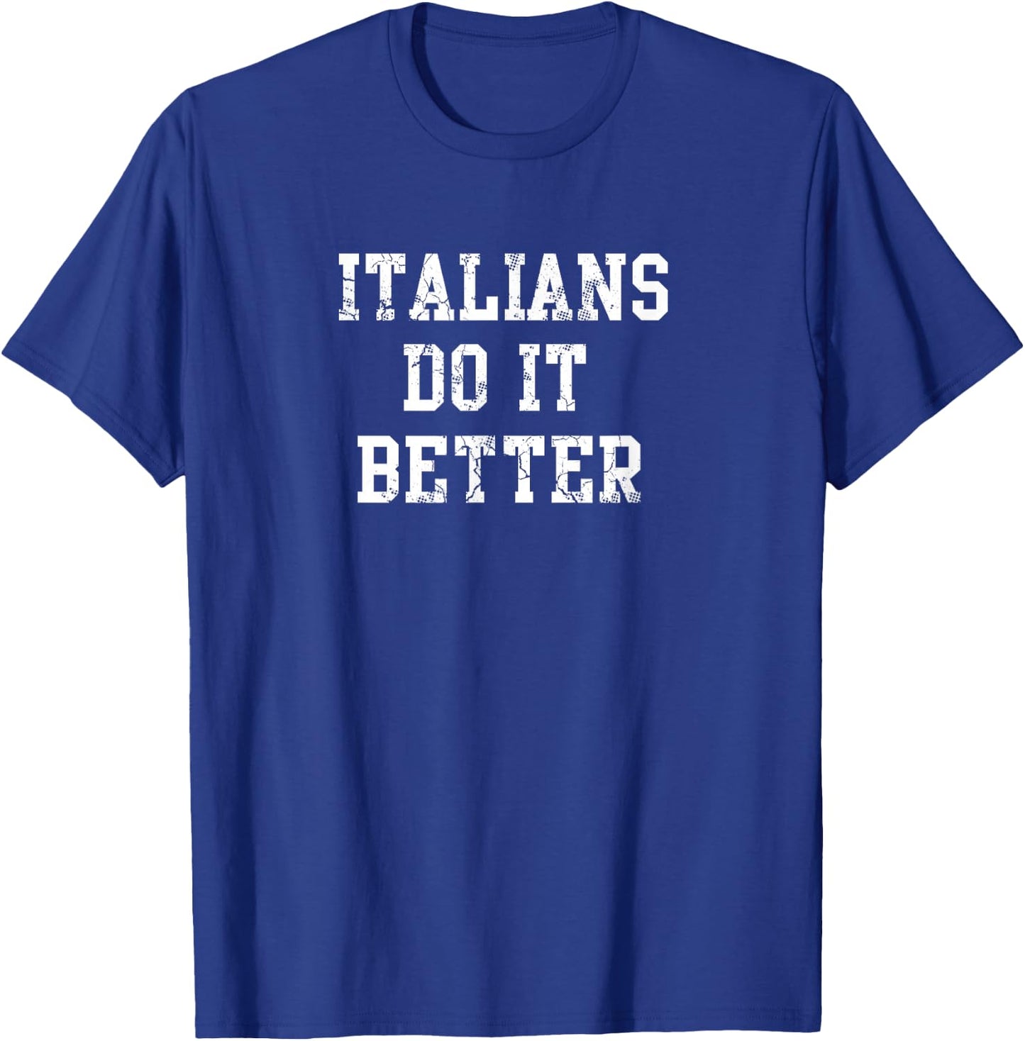 Italians Do It Better Italy Italia Italiano T-Shirt - T-Shirt | Royal