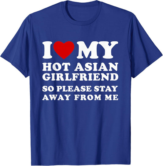 I Love My Hot Asian Girlfriend So Please Stay Away From Me T-Shirt - T-Shirt | Royal