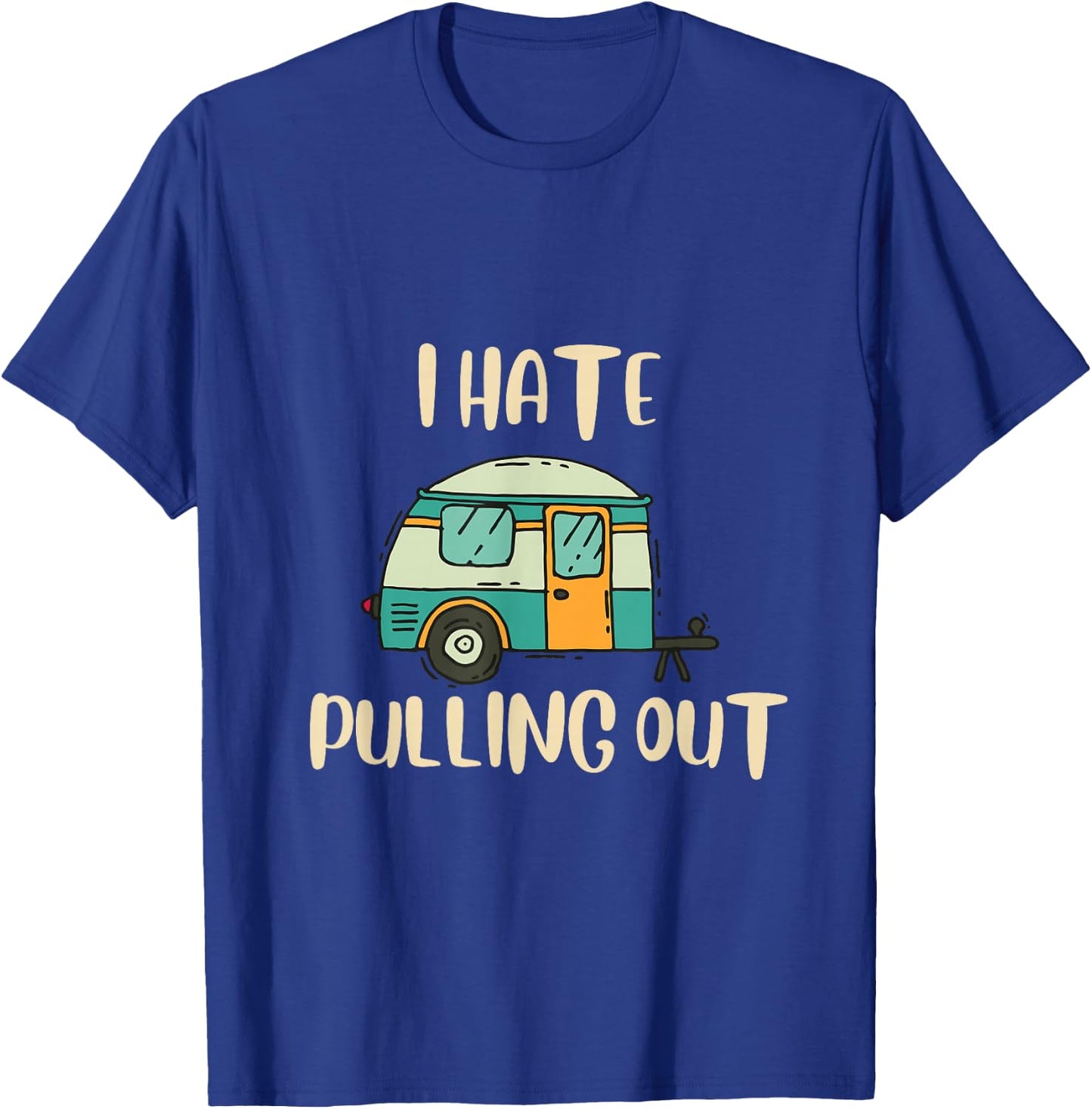 Funny Camping I Hate Pulling Out Black Cotton Blend Graphic - -Adults, Small, Short Sleeve T-Shirt - T-Shirt | Royal
