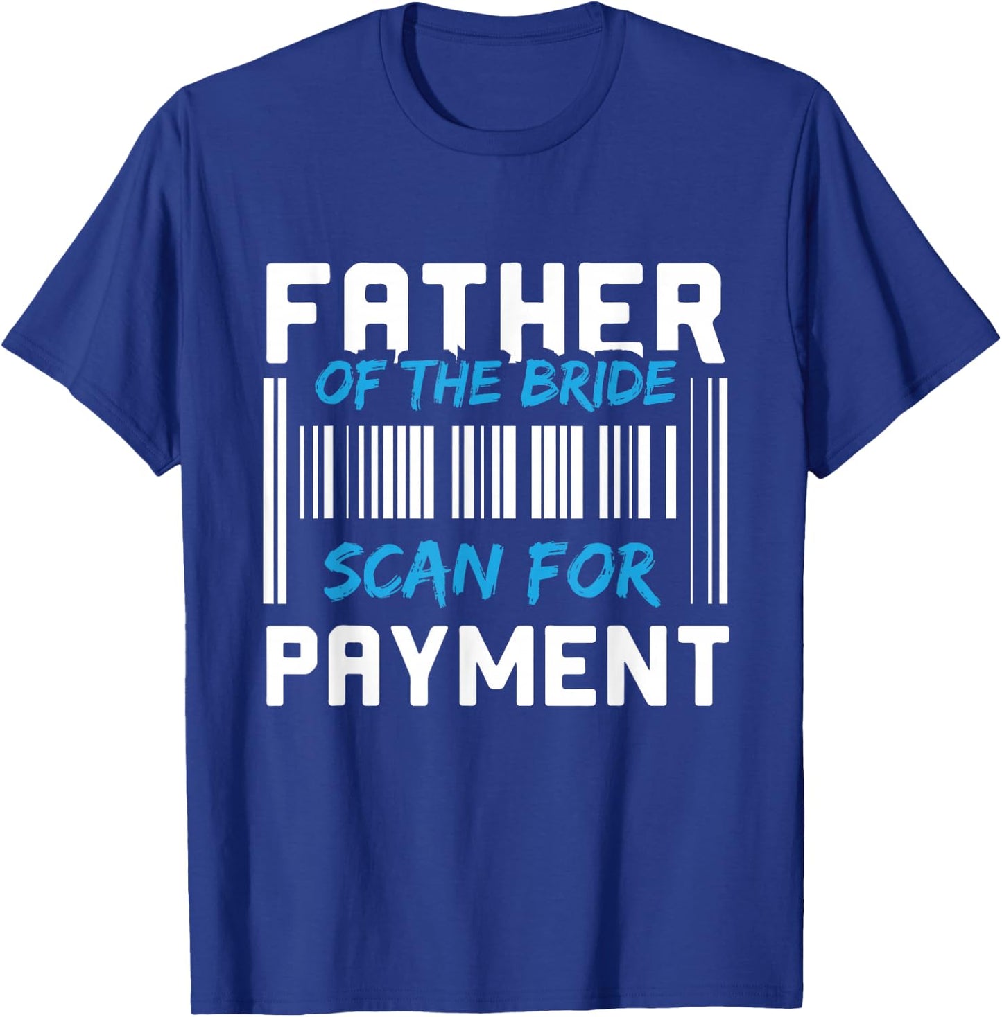 Father Of The Bride, Scan For Payment T-Shirt - T-Shirt | Royal