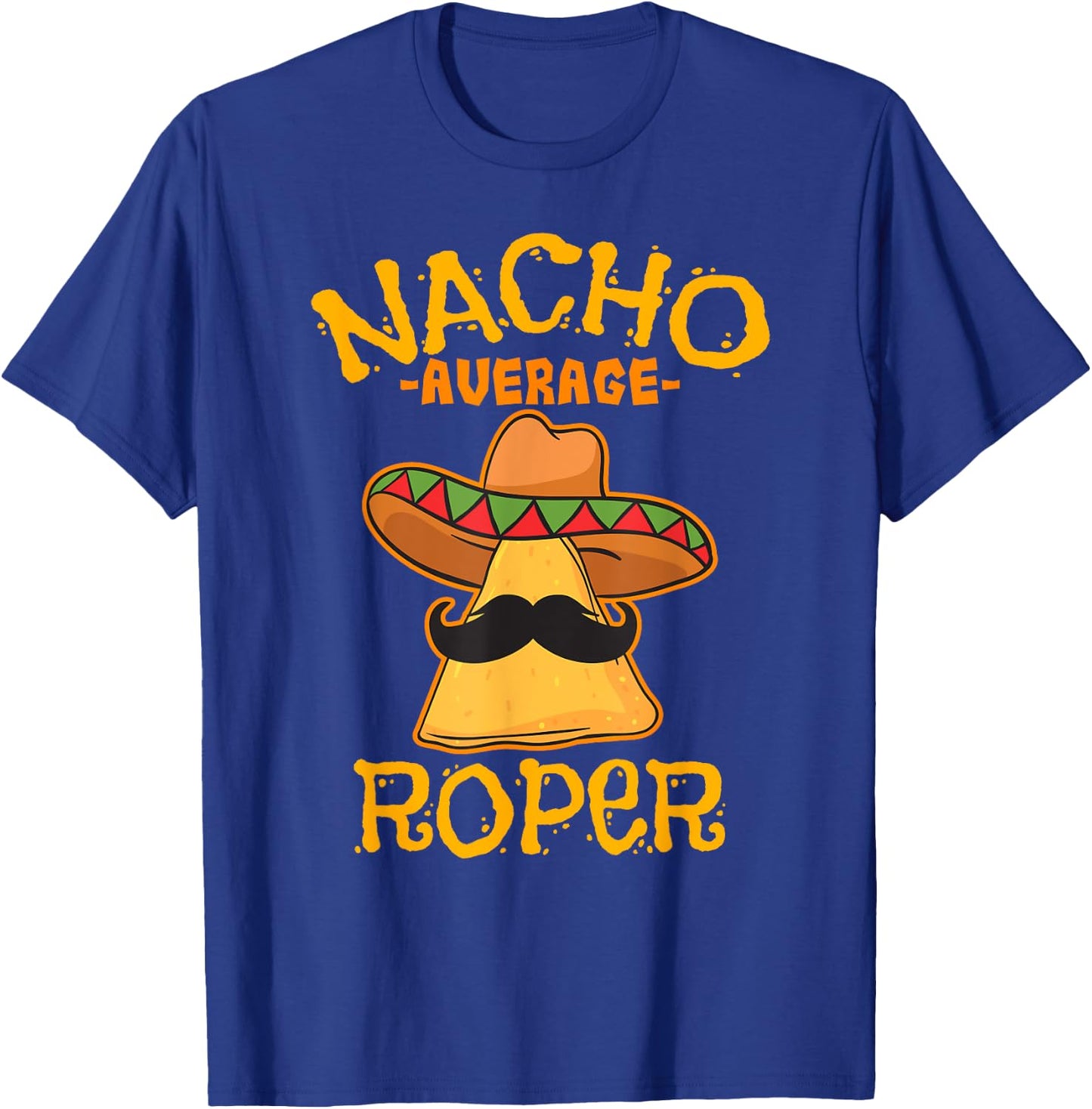 Nacho Average Roper Team Roping Cinco De Mayo Mexican Fiesta T-Shirt - T-Shirt | Royal