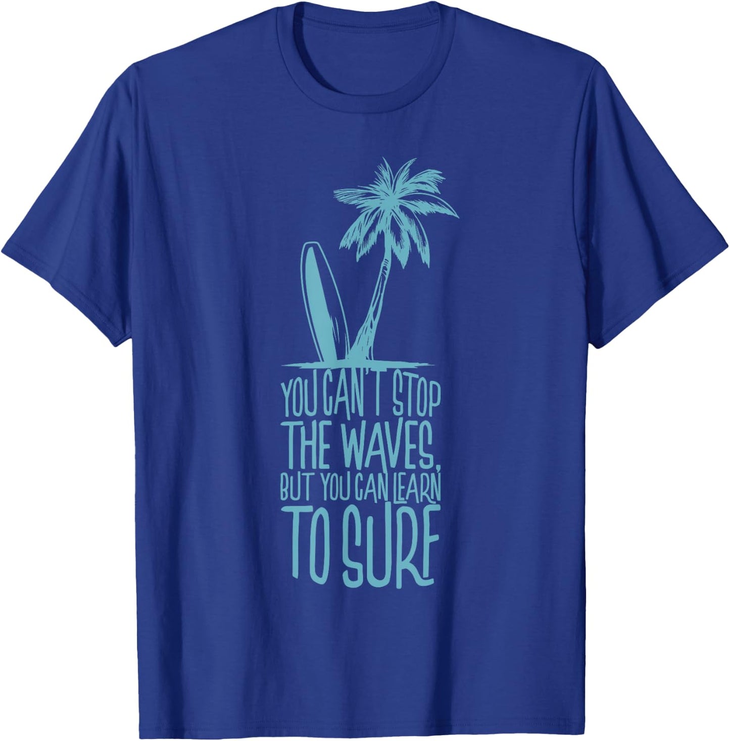 You cant stop the waves but you can learn to Surf Surfer T-Shirt - T-Shirt | Royal