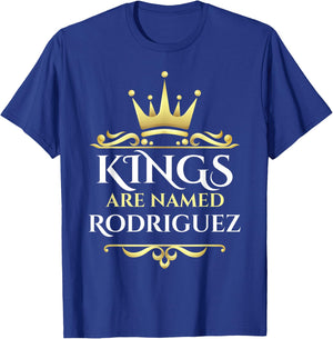 Kings Are Named Rodriguez T-Shirt - T-Shirt | Royal