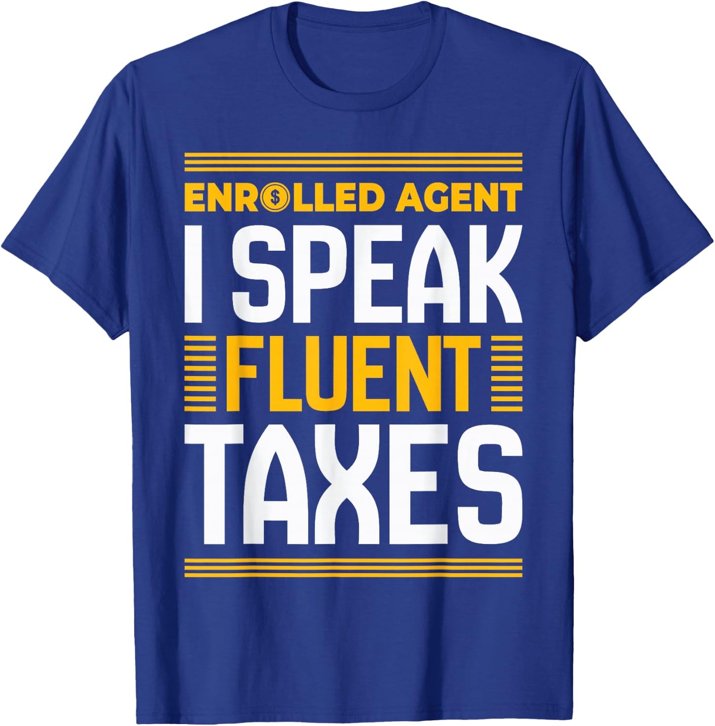 Enrolled Agent I Speak Fluent Taxes Funny Tax Day Accountant T-Shirt - T-Shirt | Royal
