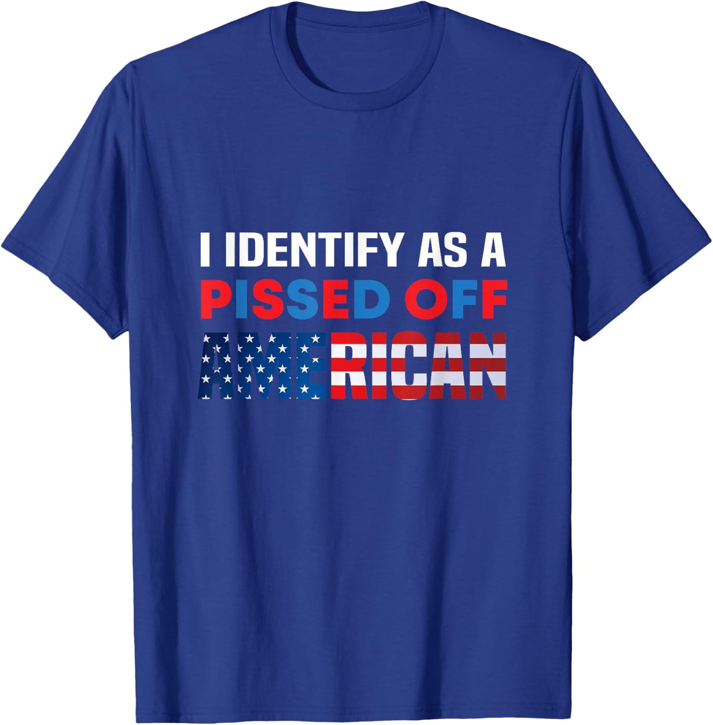 I Identify As A Pissed Off American USA Flag Pro America T-Shirt - T-Shirt | Royal