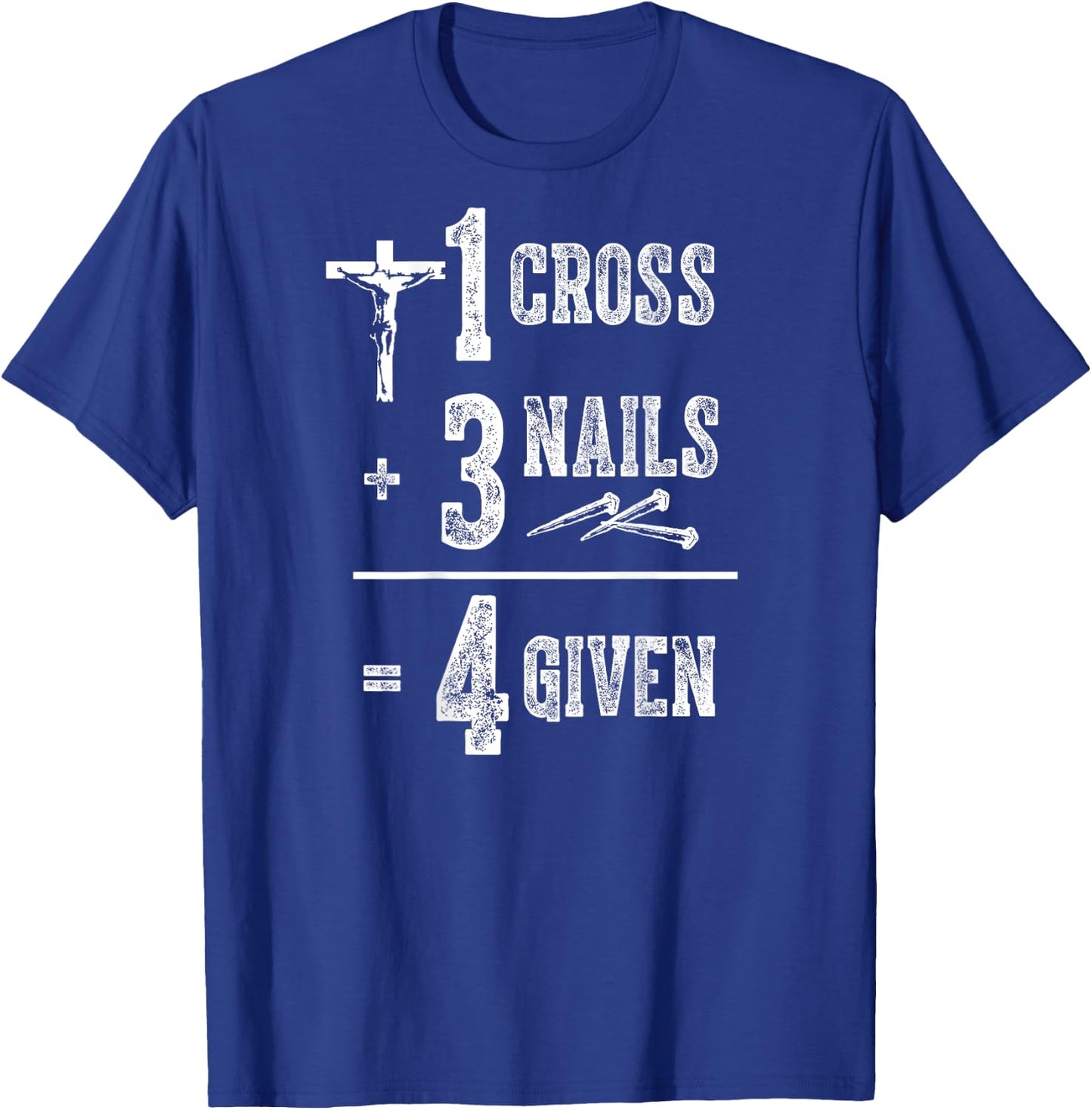 1 Cross + 3 Nails = 4 Givens Funny Christian (on back) T-Shirt - T-Shirt | Royal