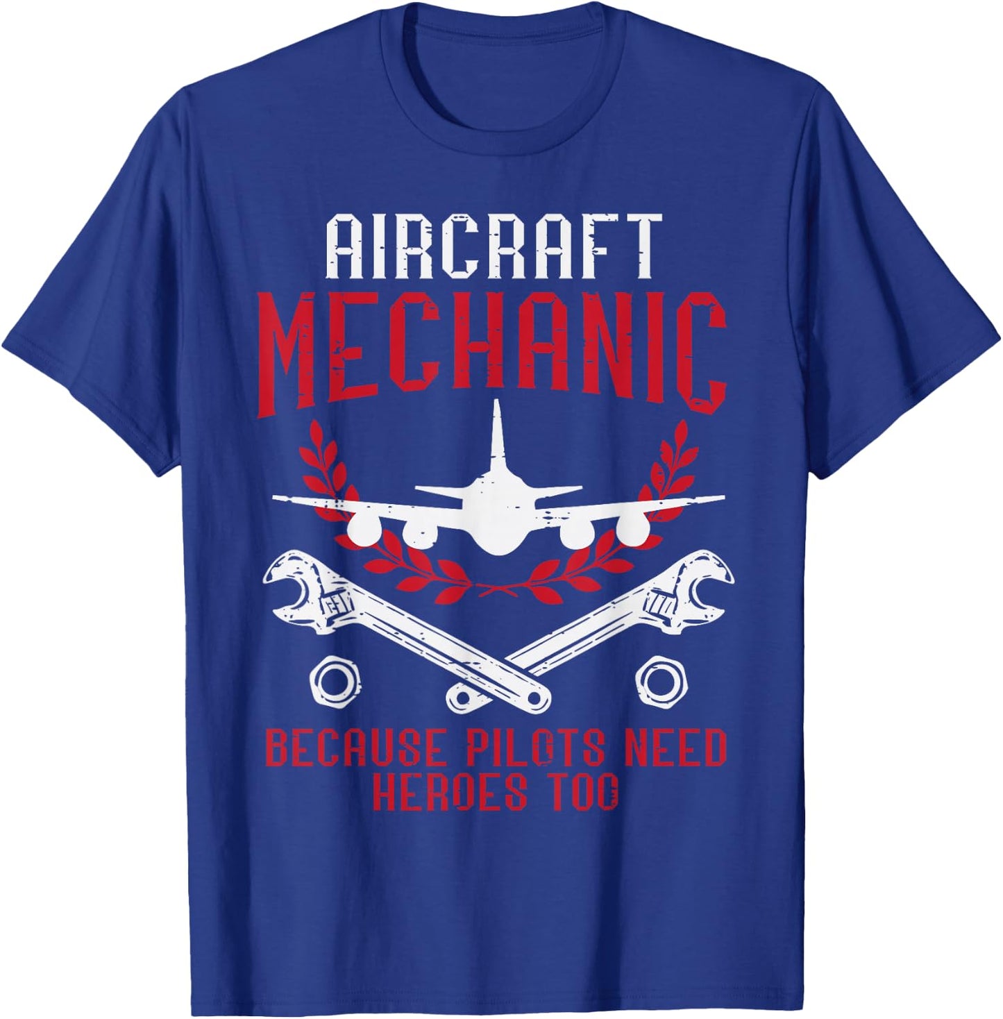 Aircraft Mechanic Because Pilots Need Heroes Funny Men Women T-Shirt - T-Shirt | Royal