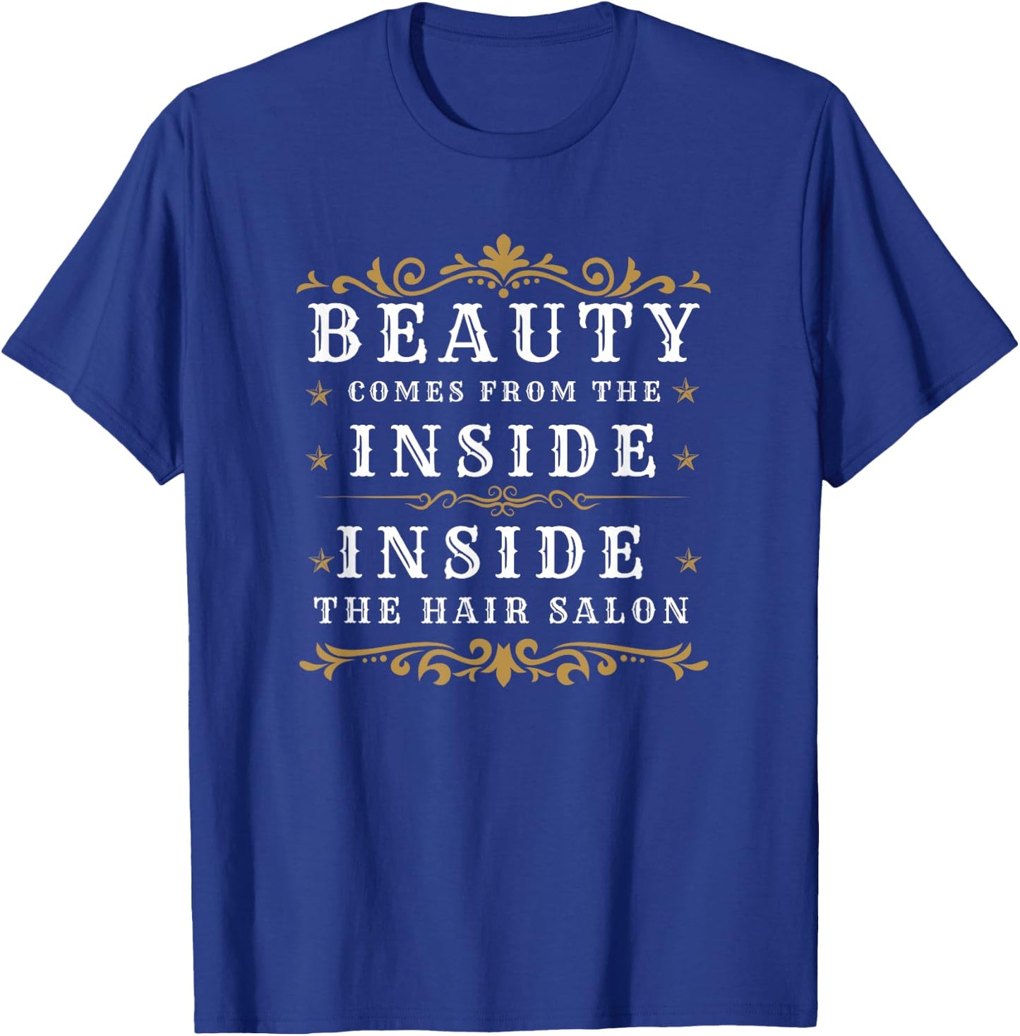 Funny Hairdresser Hair Salon Beauty Comes From The Inside T-Shirt - T-Shirt | Royal