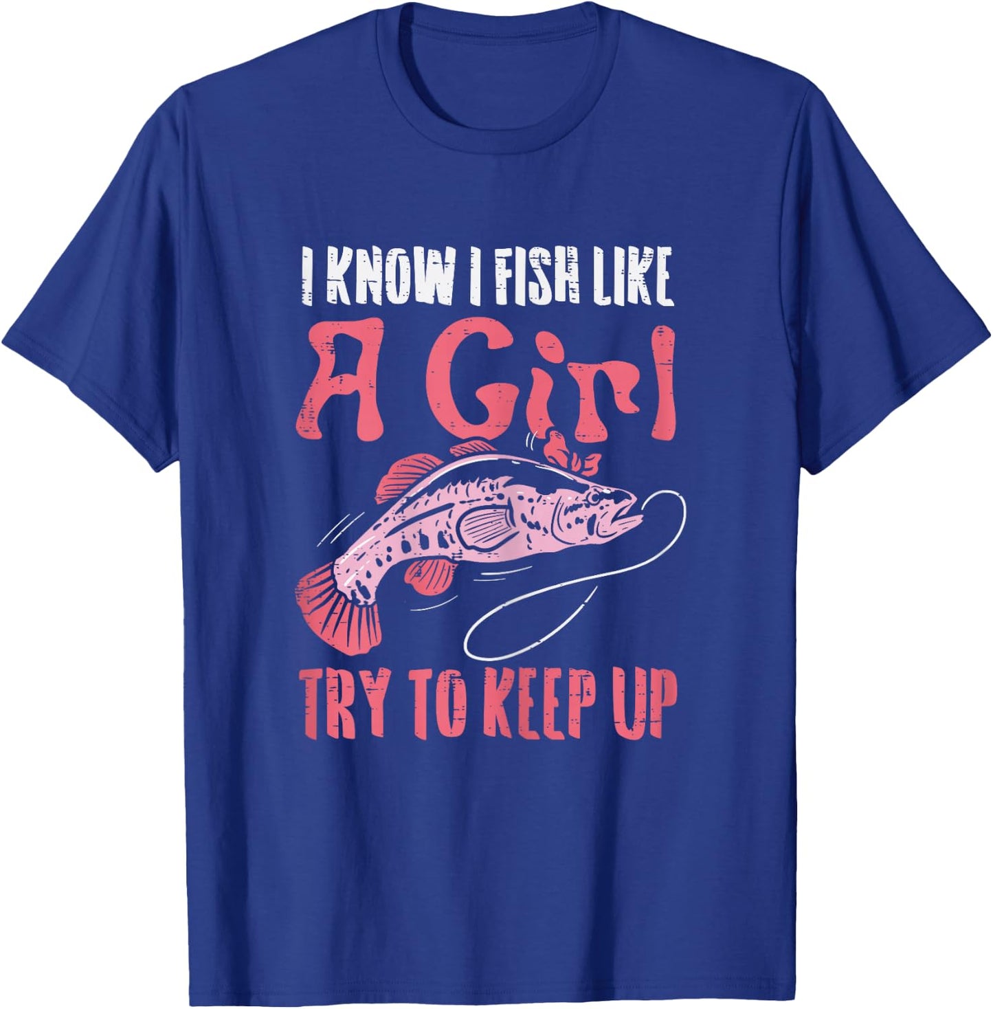 Fish Like Girl Try to Keep Up Cool Fishing Angling Women T-Shirt - T-Shirt | Royal