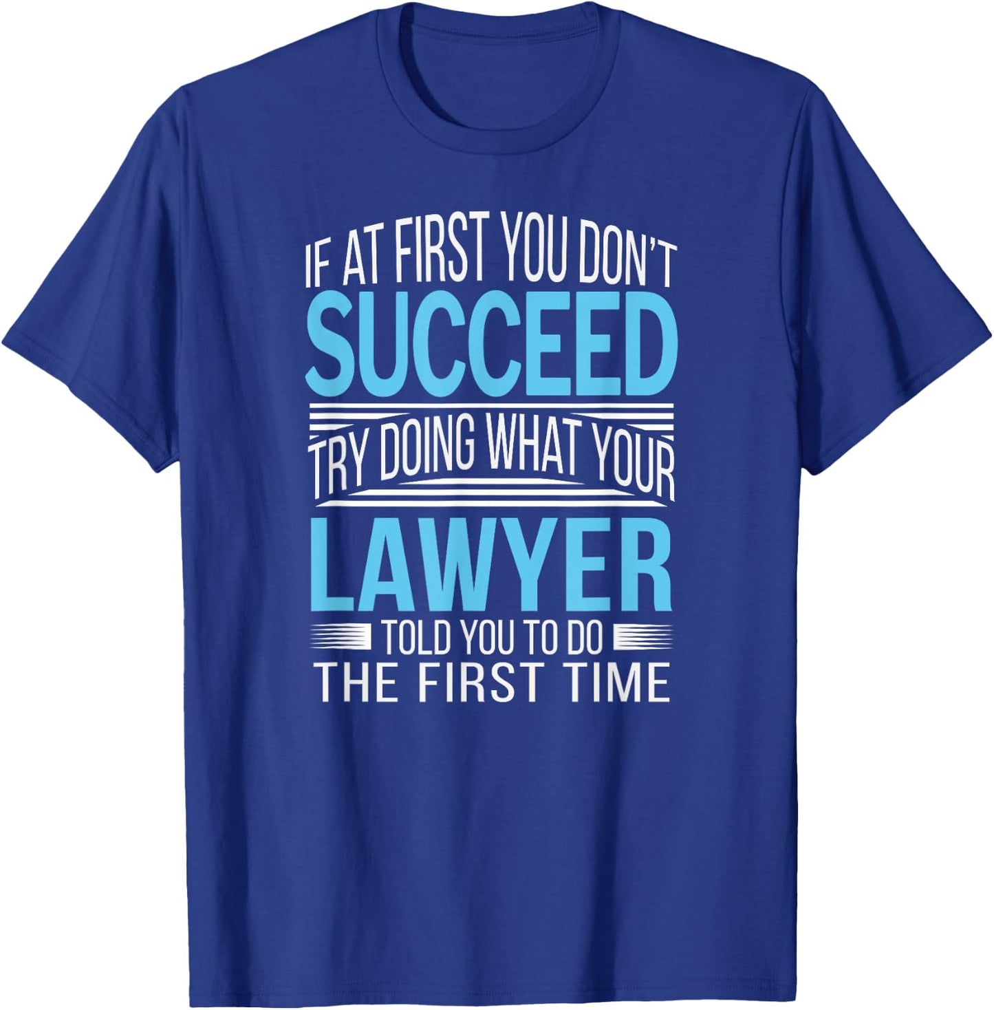 Lawyer Shirt If at first you don't succeed Funny T-Shirt - T-Shirt | Royal