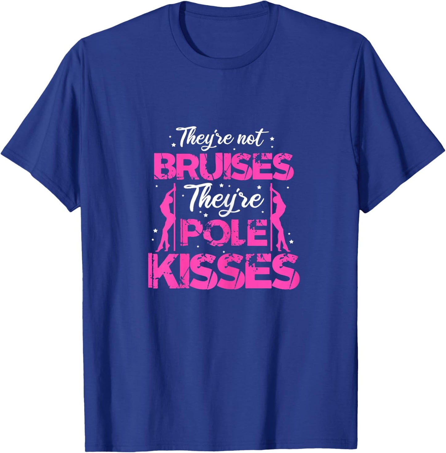 Pole Dance Dancer They're Not Bruises They're Pole Kisses T-Shirt - T-Shirt | Royal