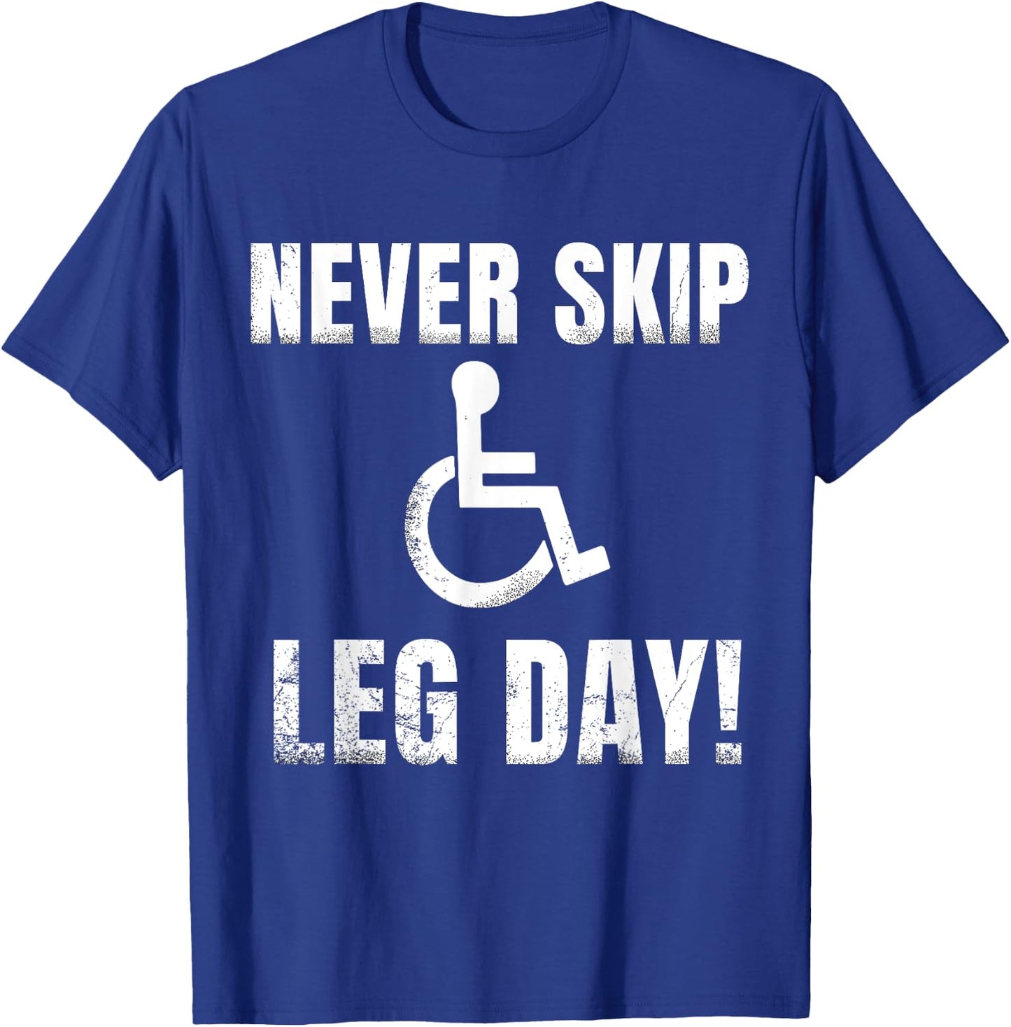 Never Skip Leg Day | Funny Wheelchair Handicap Workout T-Shirt - T-Shirt | Royal