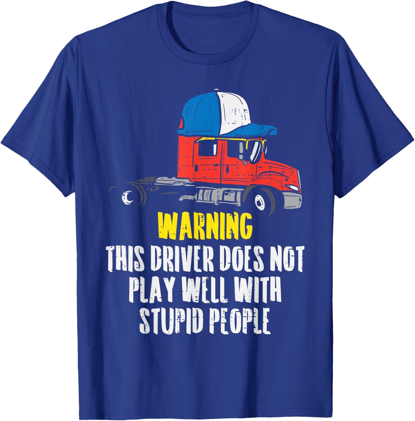 Truck Driver Warning Stupid People Trucking Trucker Gift T-Shirt - T-Shirt | Royal