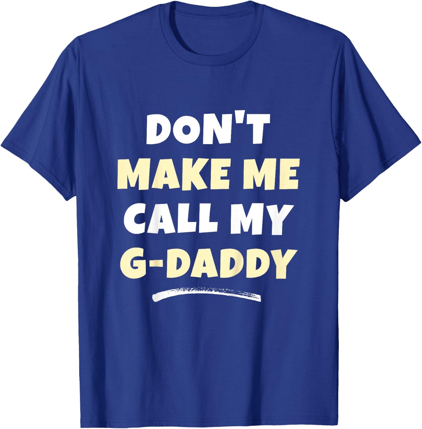 Kids Don't Make Me Call My G-Daddy Kids Grandkids Funny GDaddy T-Shirt - T-Shirt | Royal