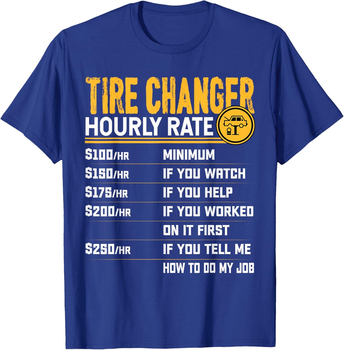 Tire Changer Hourly Rate - Funny Tire Mechanic T-Shirt - T-Shirt | Royal