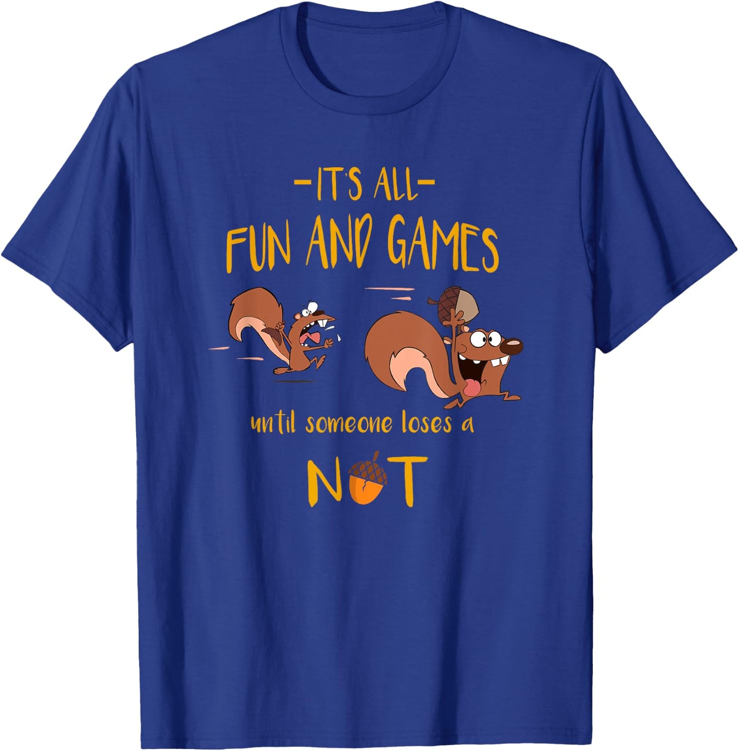 It's All Fun And Games Until Someone Loses A Nut T-Shirt - T-Shirt | Royal