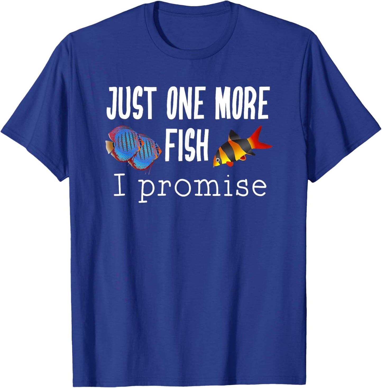 Just One More Fish I Promise Clown Loach and Discus T-Shirt - T-Shirt | Royal
