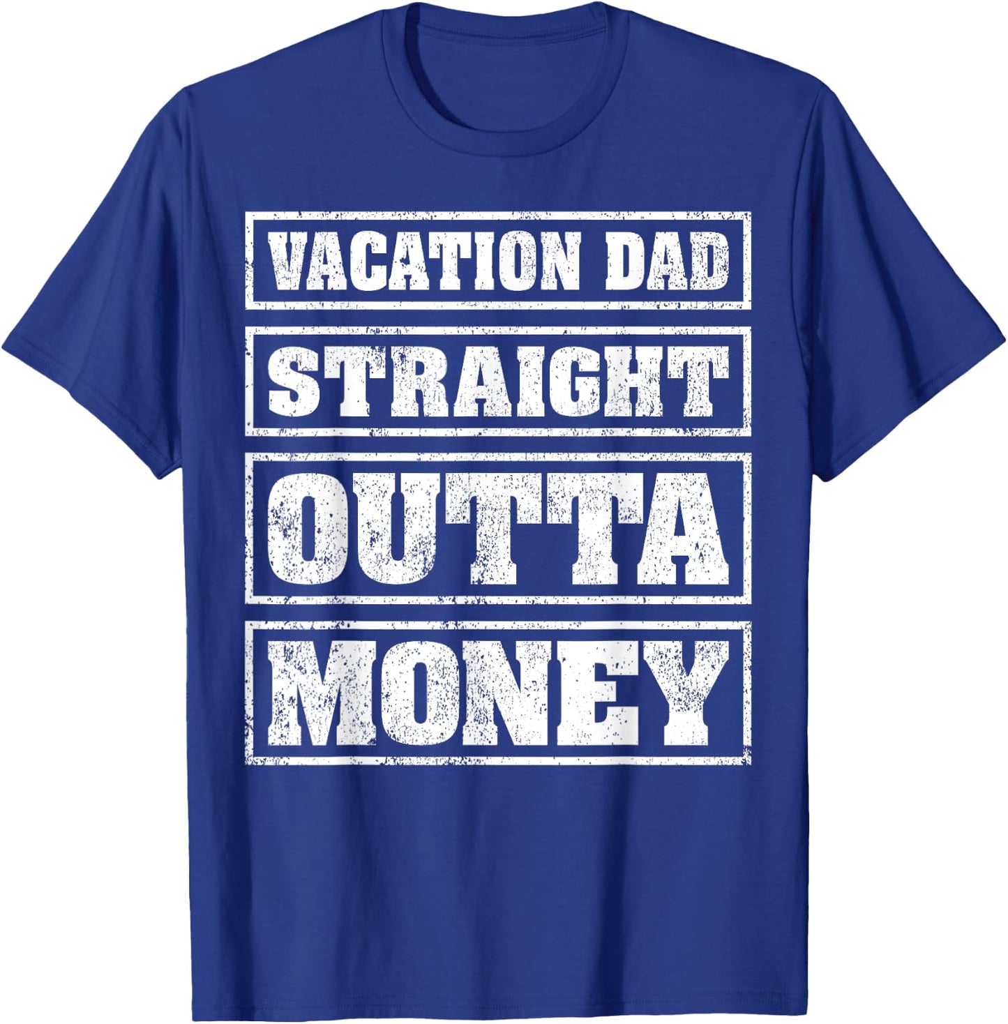 Vacation Dad Straight Outta Money Funny Vacation Fathers Day T-Shirt - T-Shirt | Royal