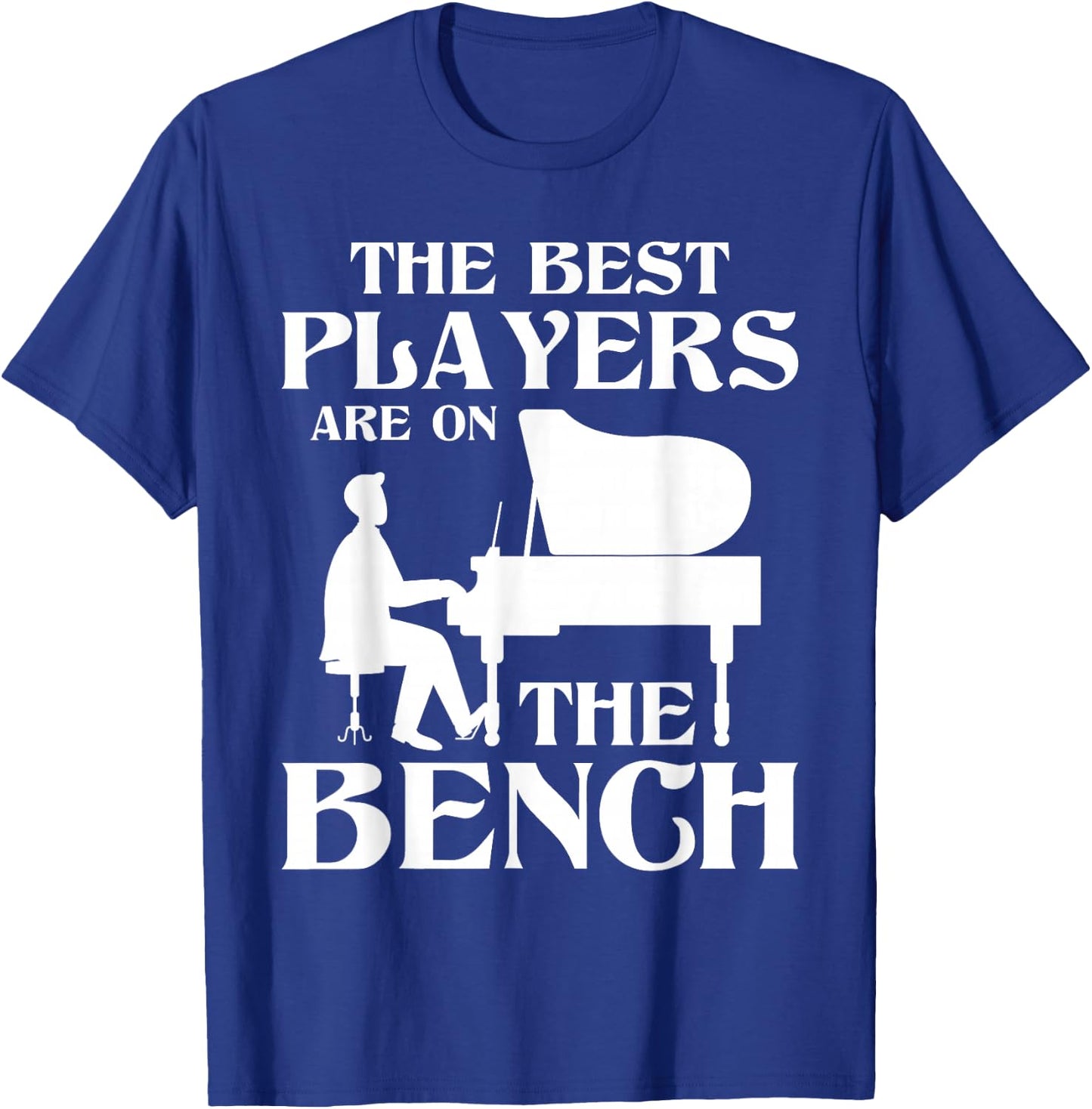 The Best Players Are On The Bench - Piano Player Pianist T-Shirt - T-Shirt | Royal