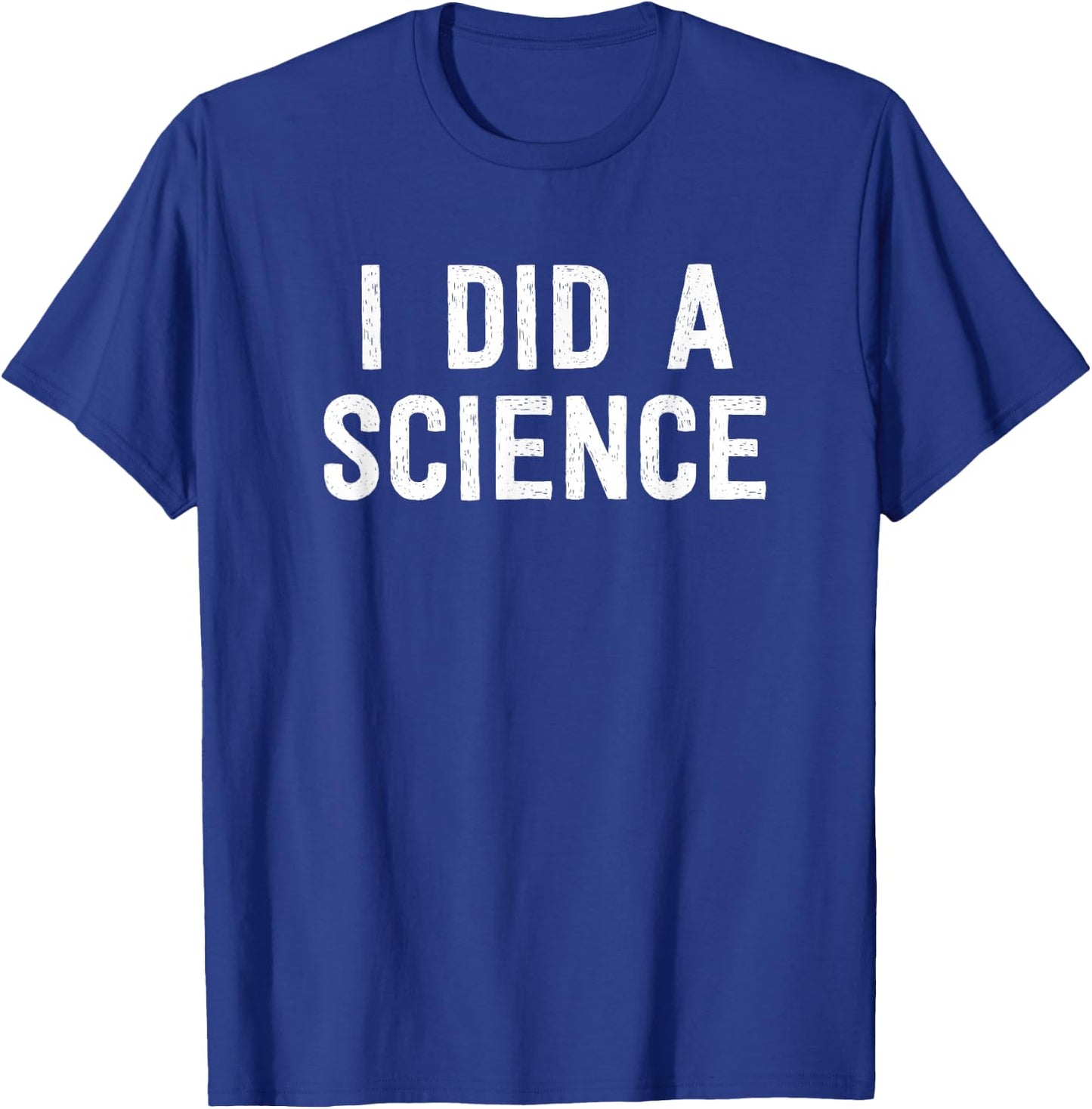 Funny Scientist Nerd - I Did A Science T-Shirt - T-Shirt | Royal