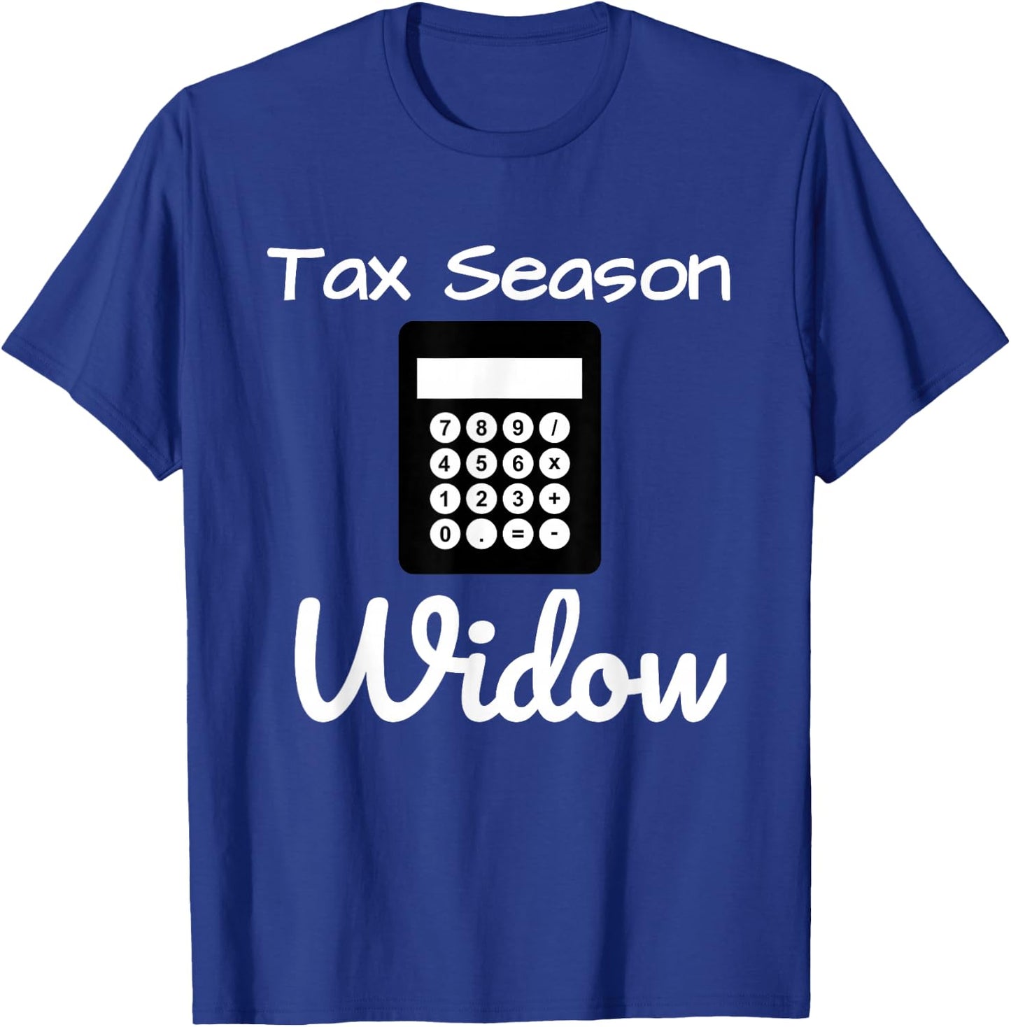 Funny Tax Season Widow Taxes Time Shirt T-Shirt - T-Shirt | Royal