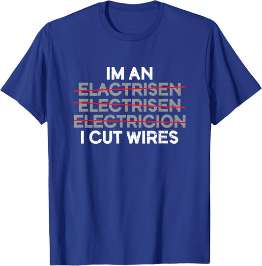 I'm An I Cut Wires | Electrician T-Shirt - T-Shirt | Royal