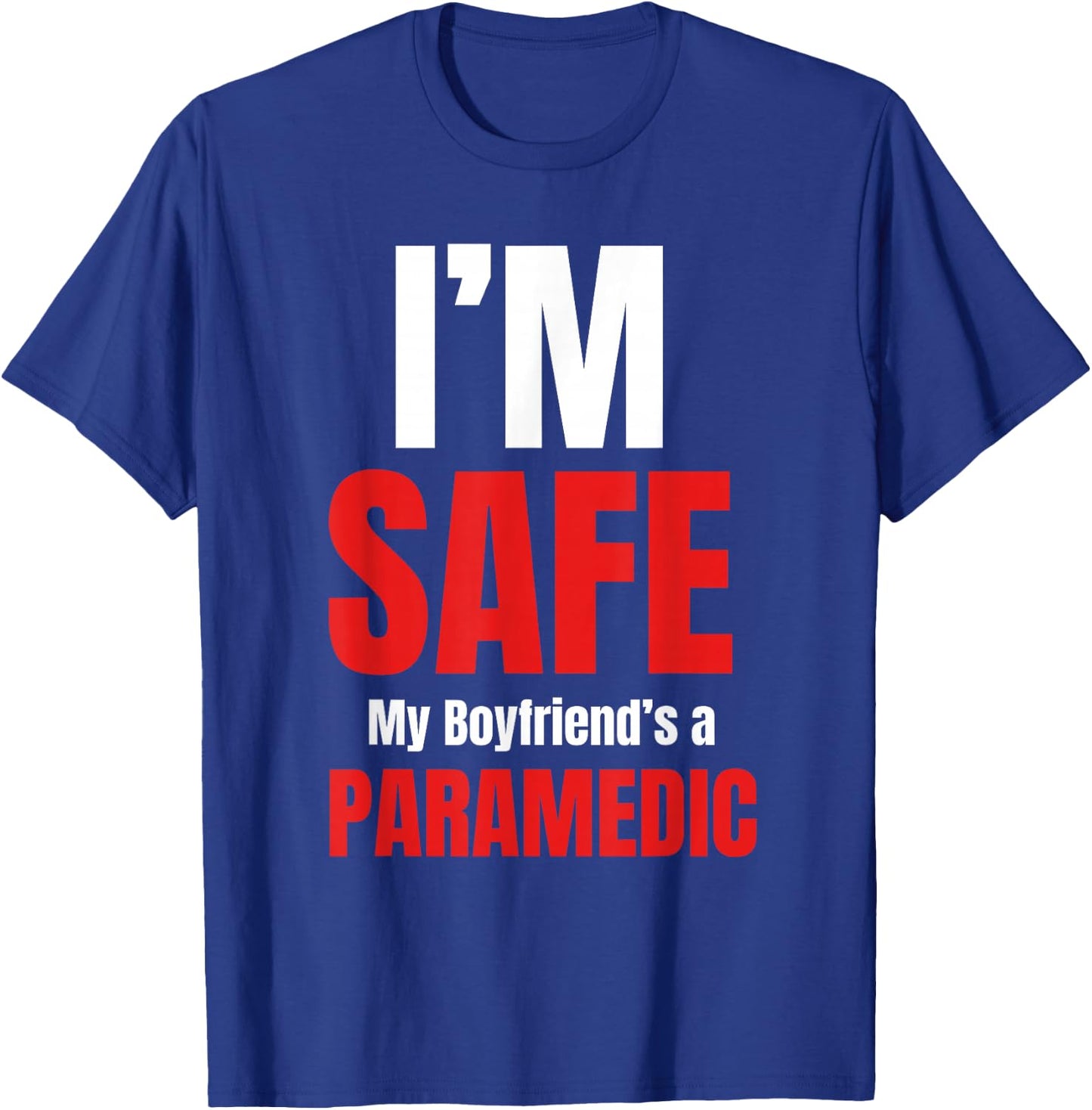 I'm Safe My Boyfriend's A Paramedic Emt Medical Responders T-Shirt - T-Shirt | Royal