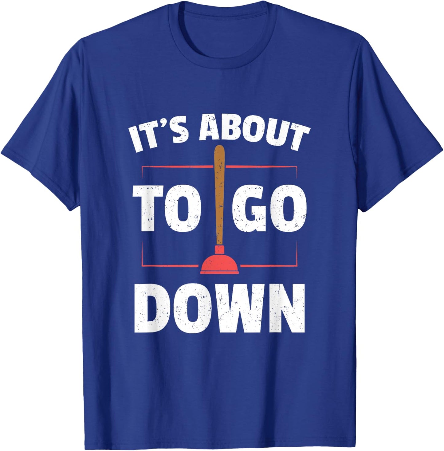 Funny Plumber Gifts - It's About To Go Down T-Shirt - T-Shirt | Royal