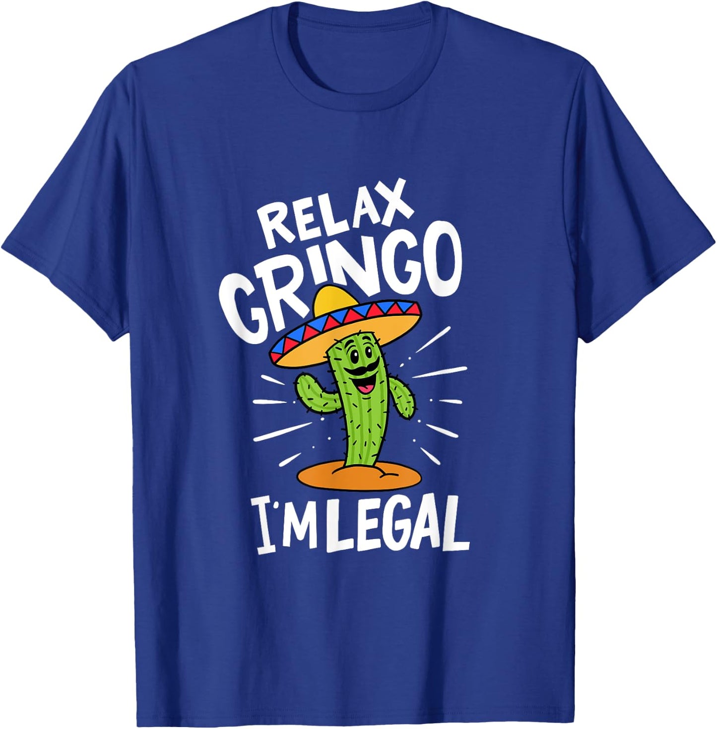 Relax Gringo I'm Legal Hilarious Mexican Immigrant Costume T-Shirt - T-Shirt | Royal