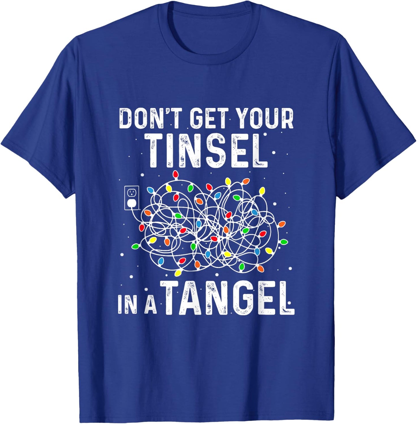 Don't Get Your Tinsel In A Tangle Funny Xmas Light Black Cotton Polyester Classic Fit for Girls & Women T-Shirt - T-Shirt | Royal