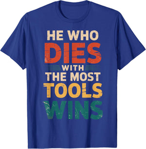 He Who Dies With The Most Tools Wins T-Shirt - T-Shirt | Royal