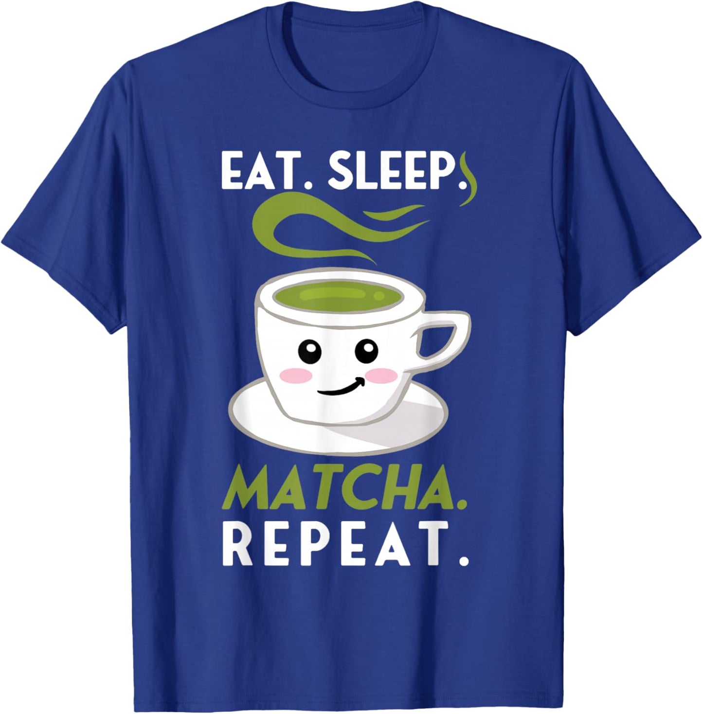 Eat Sleep Matcha Repeat Funny Cute Green Tea Cup Lover Gift T-Shirt - T-Shirt | Royal