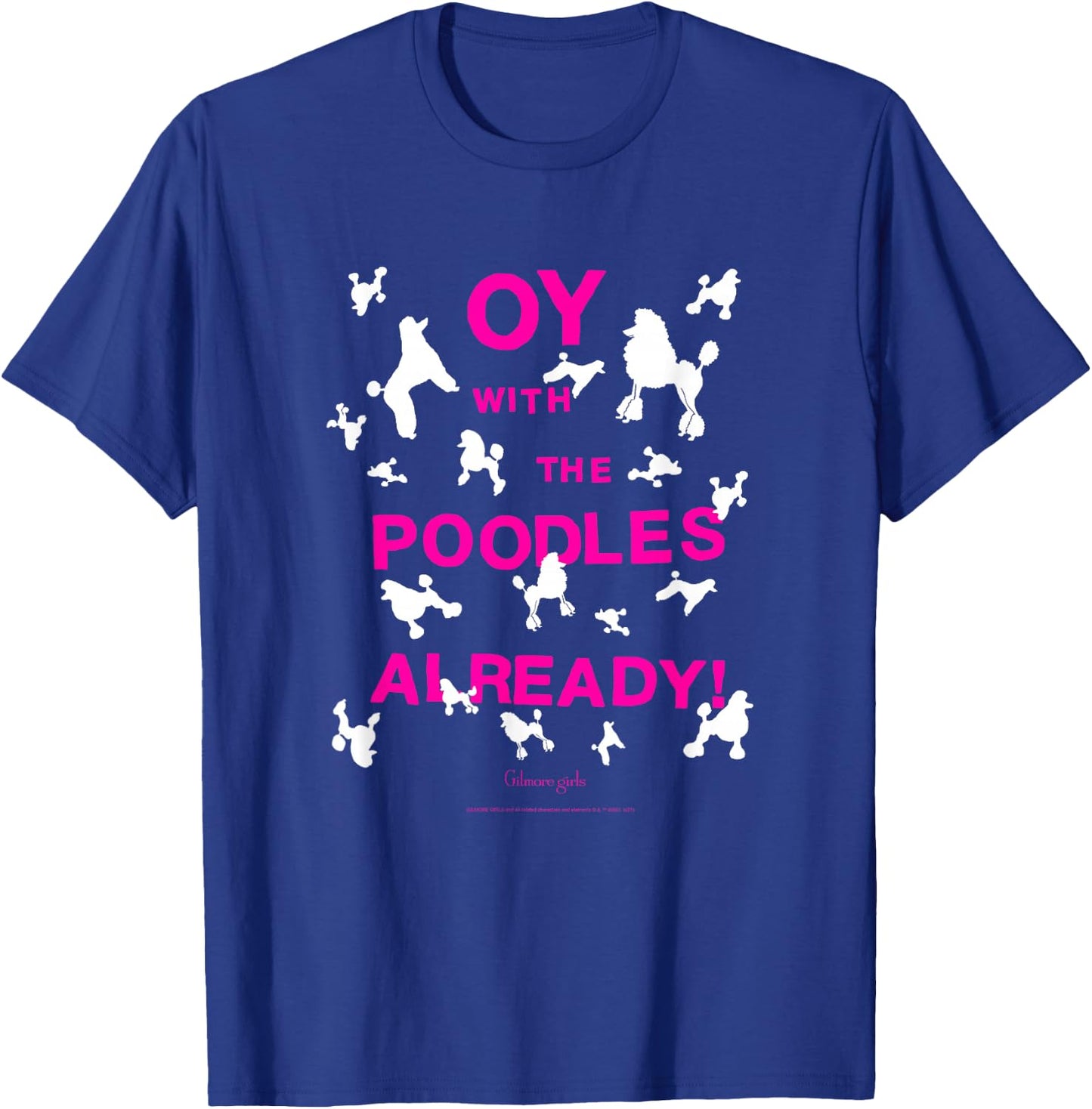 Gilmore Girls Oy with The Poodles Already TV Show T-Shirt - T-Shirt | Royal