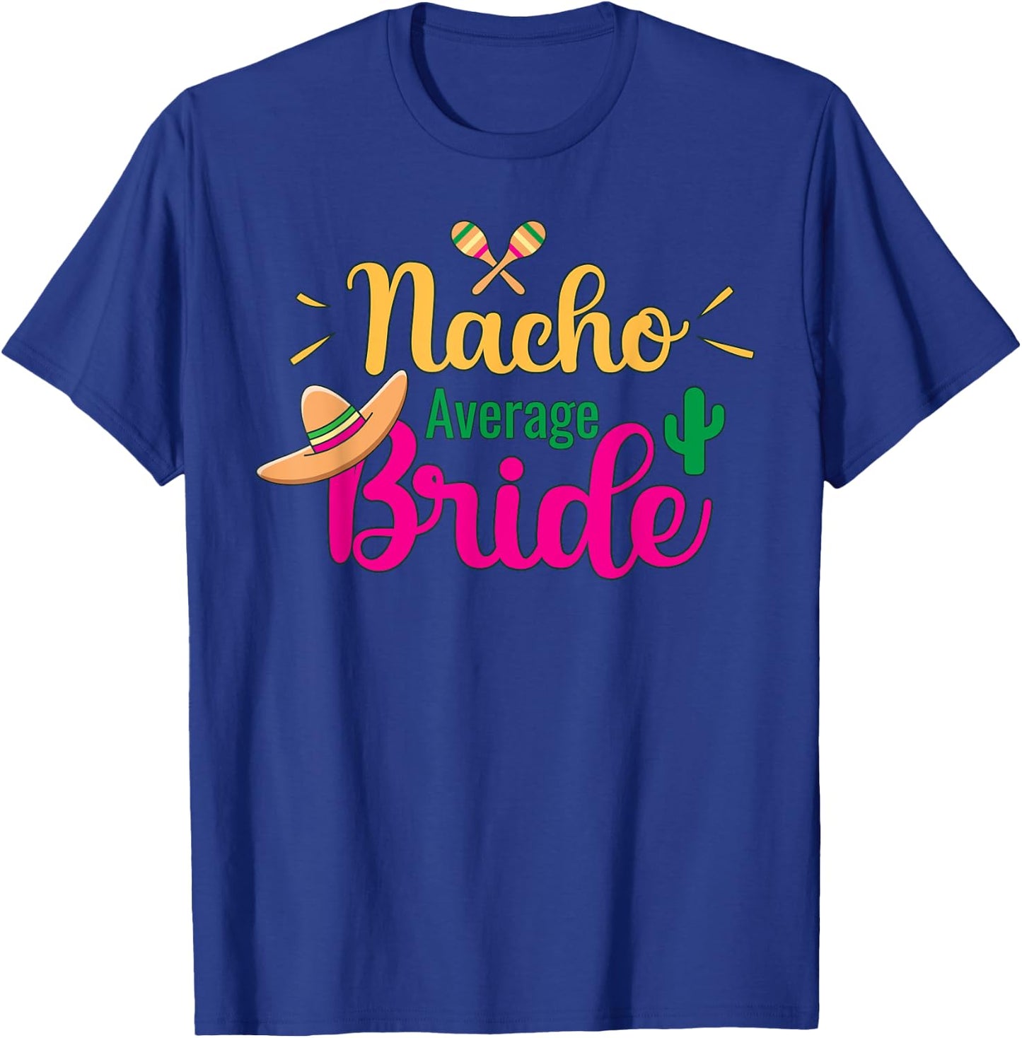 Nacho Average Bride Final Fiesta Bachelorette Party T-Shirt - T-Shirt | Royal