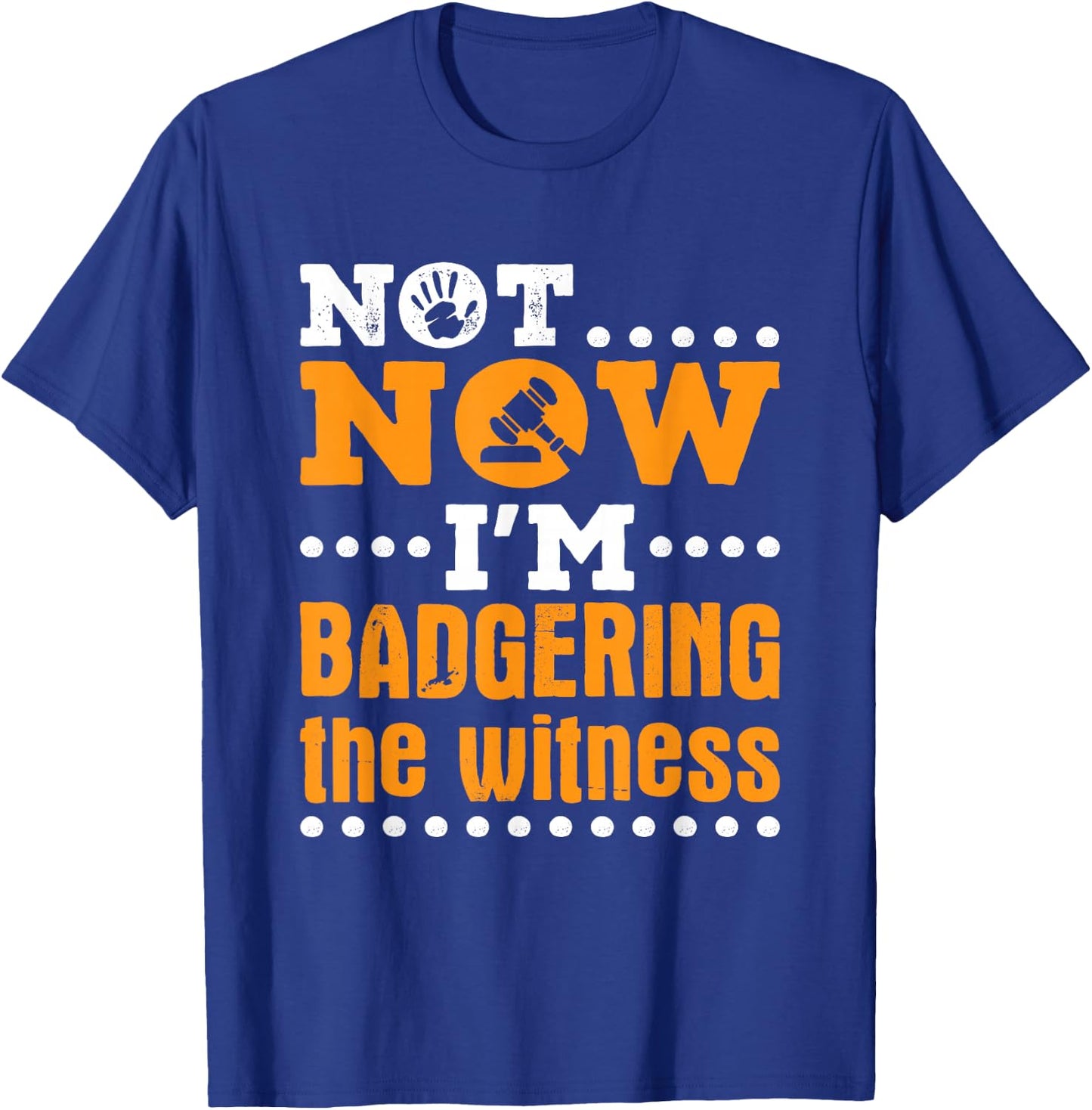 Mock Trial Moot Court Not Now I'm Badgering the Witness T-Shirt - T-Shirt | Royal