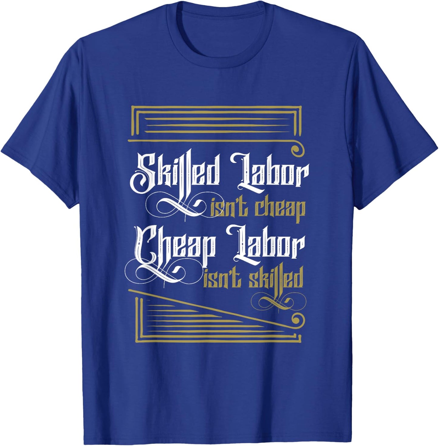 Skilled Labor ISn't Cheap Cheap Labor Isnt Skilled Labor Day T-Shirt - T-Shirt | Royal