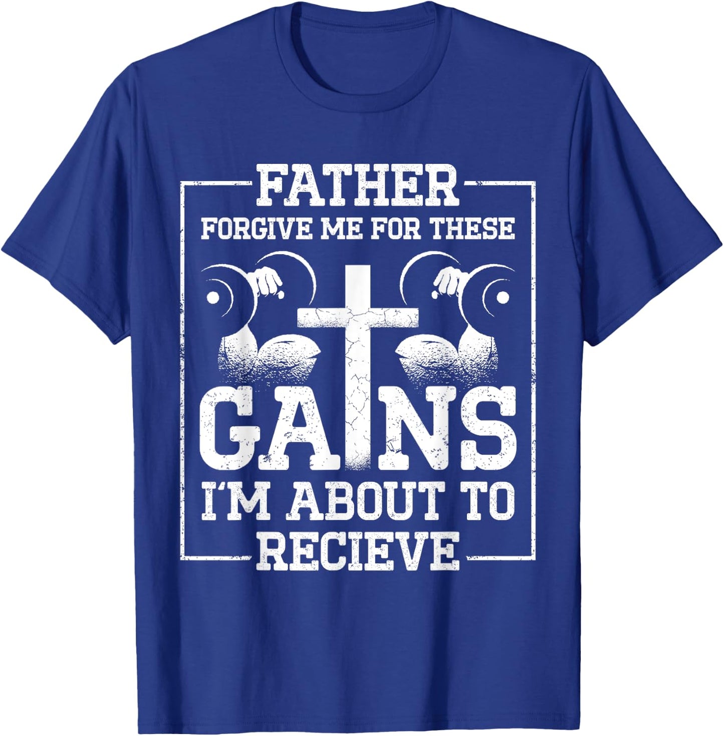 Father Forgive Me For These Gains Im About To Receive T-Shirt - T-Shirt | Royal