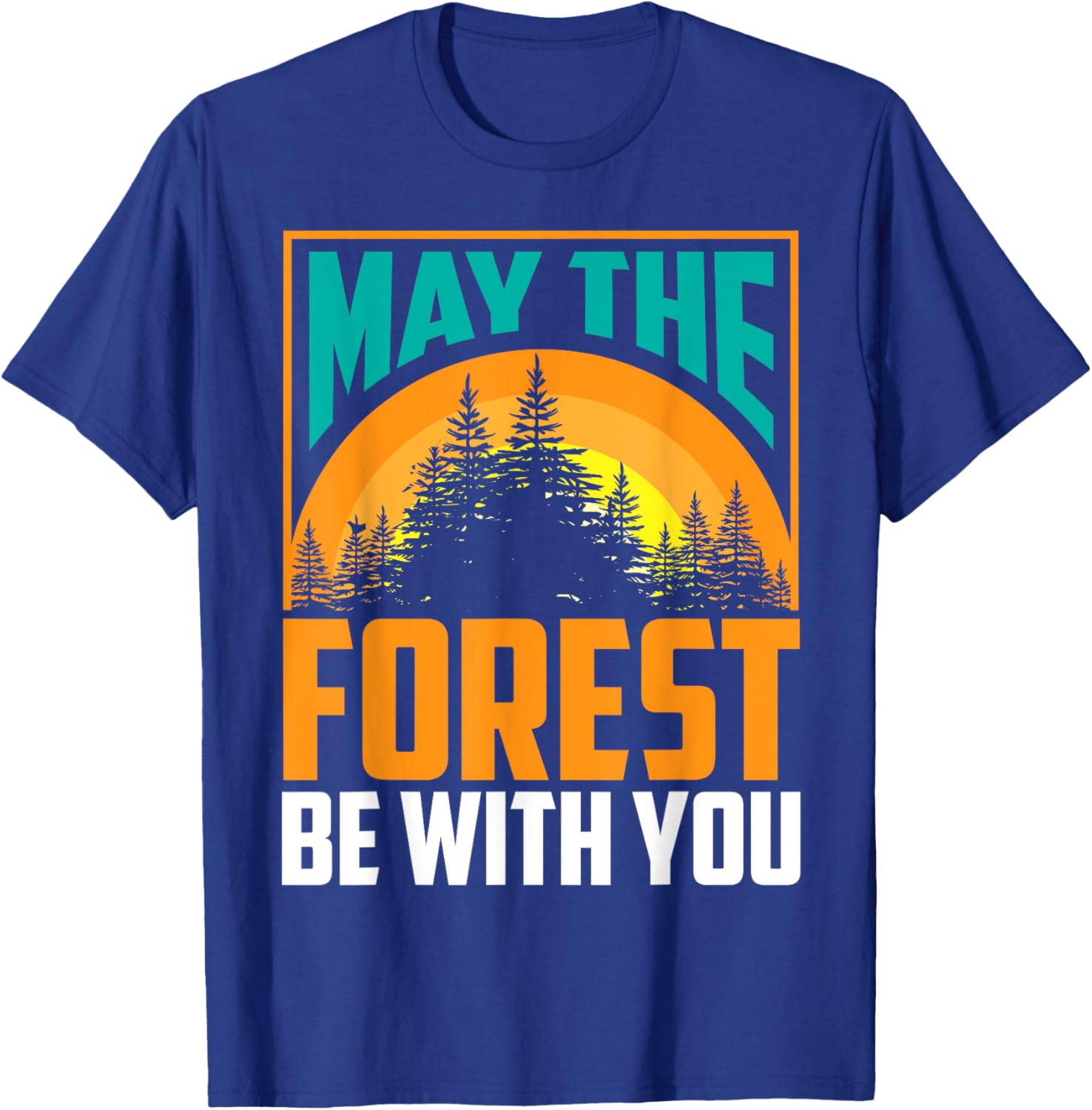 May The Forest Be With You | Nature Lovers Funny Gift T-Shirt - T-Shirt | Royal