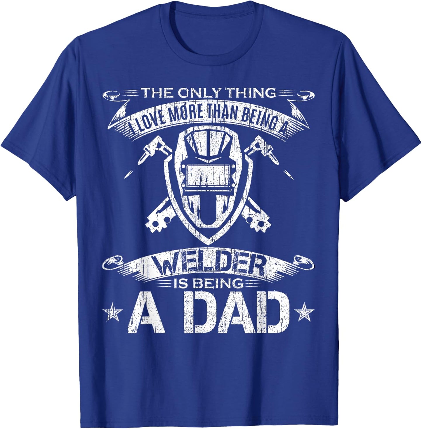 I Love More Than Being A Welder Is Being A Dad Welding Gift T-Shirt - T-Shirt | Royal