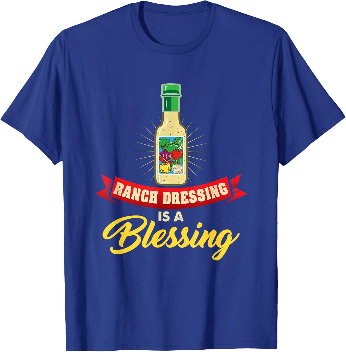 Ranch Dressing Is a Blessing Funny Favorite Food Cool Quote T-Shirt - T-Shirt | Royal