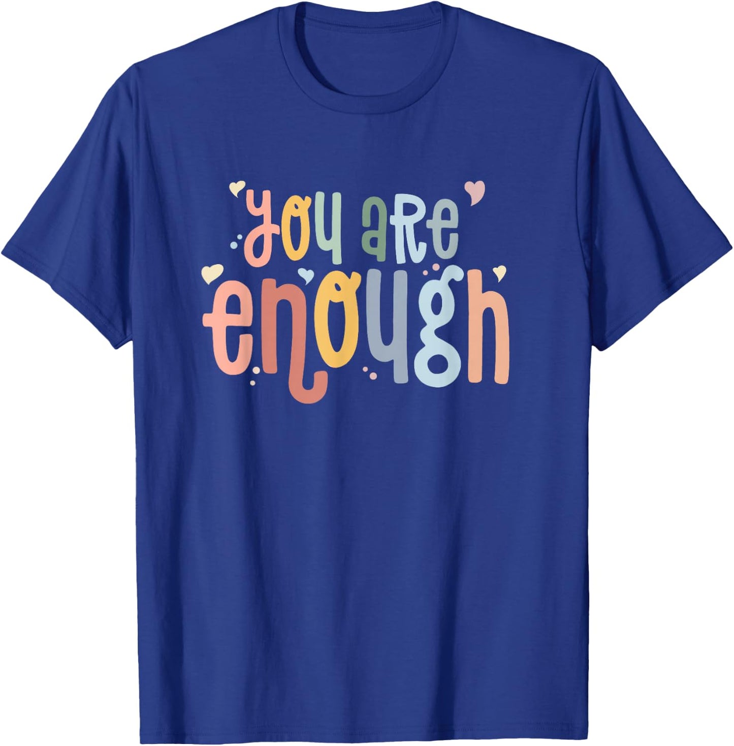 You are Enough Mental Health Awareness Illness Anxiety T-Shirt - T-Shirt | Royal