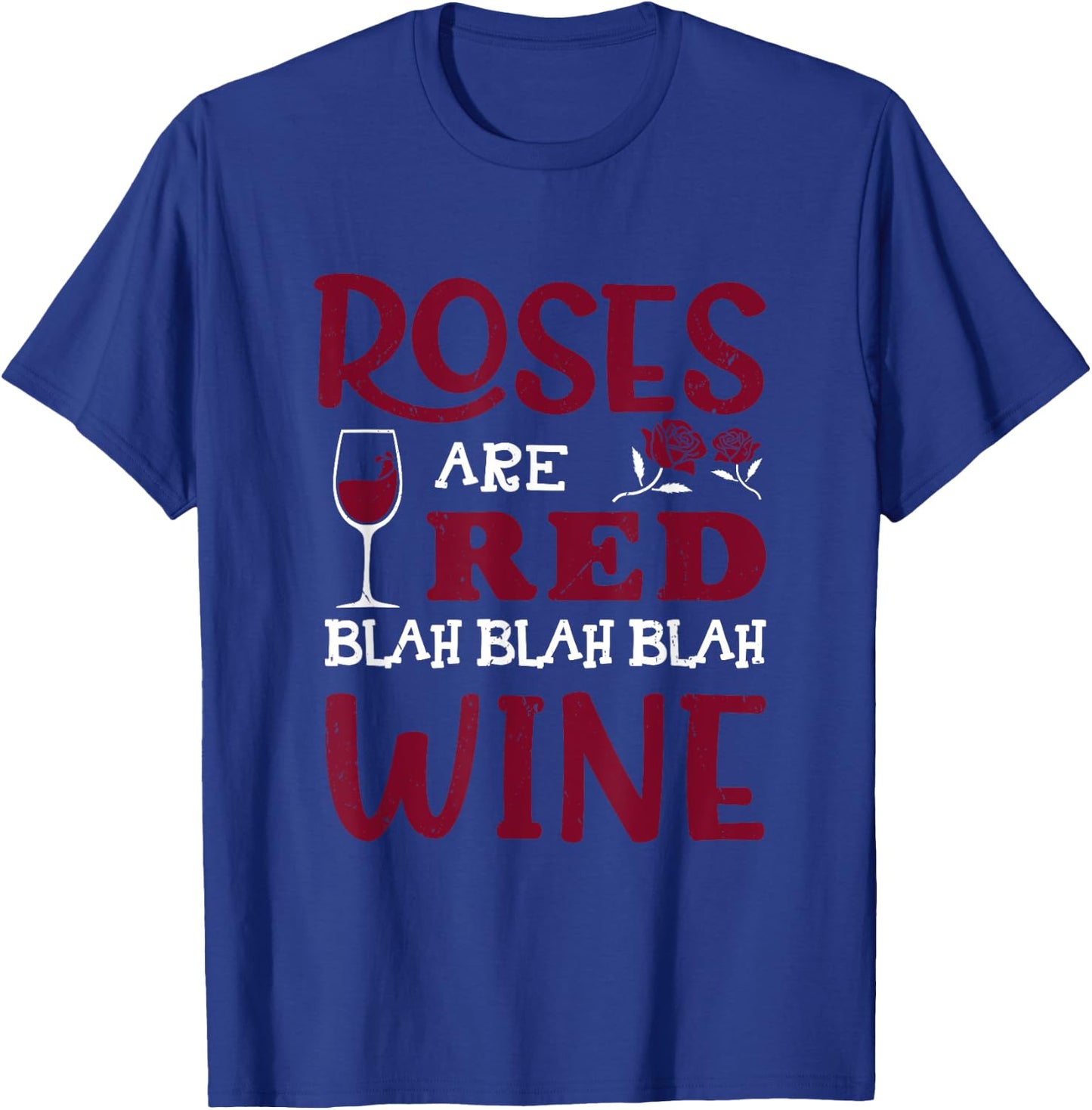 Roses Are Red Blah Blah Blah Red Wine Glass Valentines Day T-Shirt - T-Shirt | Royal