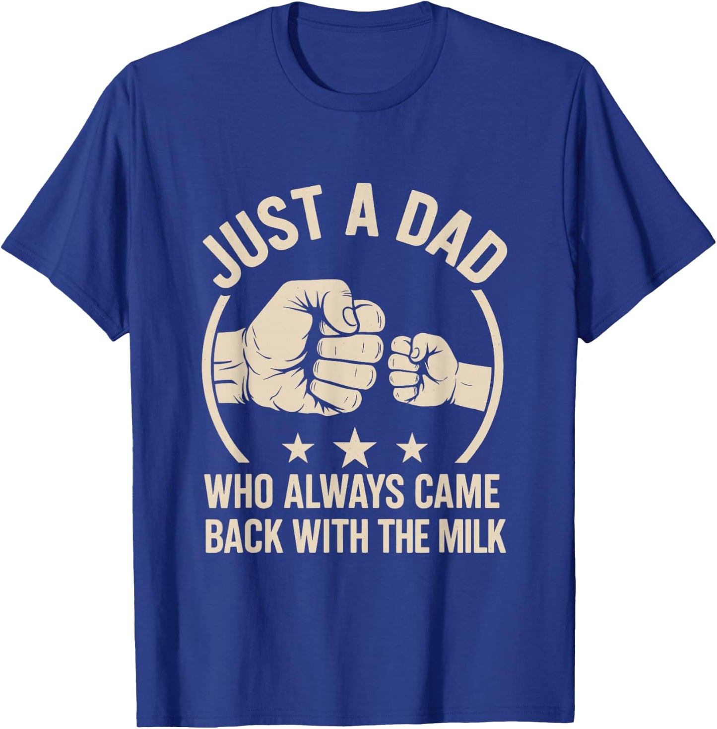 Just A Dad Who Always Came Back With The Milk T-Shirt - T-Shirt | Royal